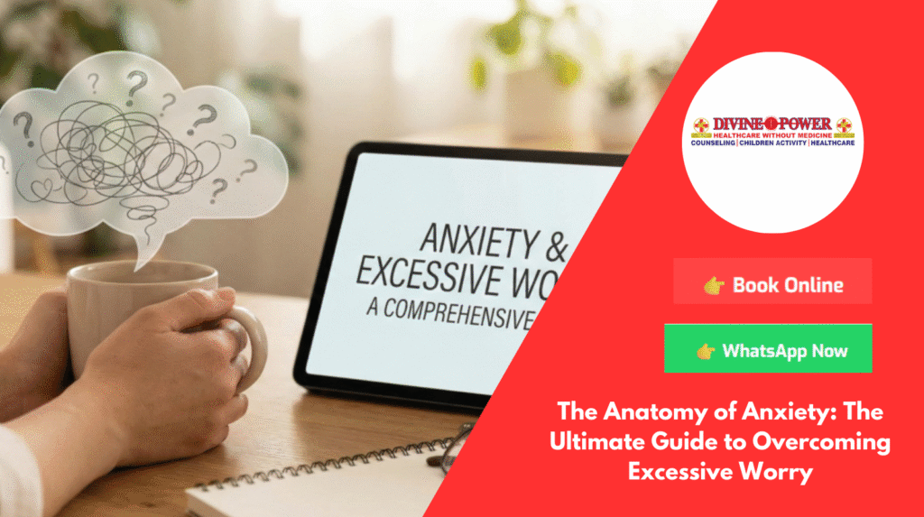 The Anatomy of Anxiety: The Ultimate Guide to Overcoming Excessive Worry