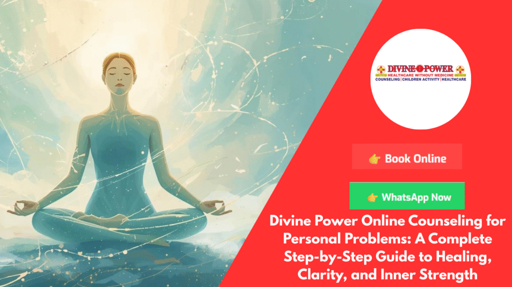 Divine Power Online Counseling for Personal Problems: A Complete Step-by-Step Guide to Healing, Clarity, and Inner Strength