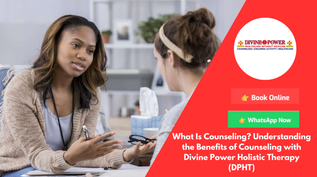 What Is Counseling? Understanding the Benefits of Counseling with Divine Power Holistic Therapy (DPHT)
